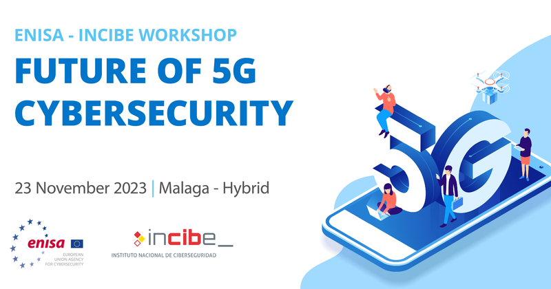 ENISA - Incibe workshop: Future of 5G Cybersecurity