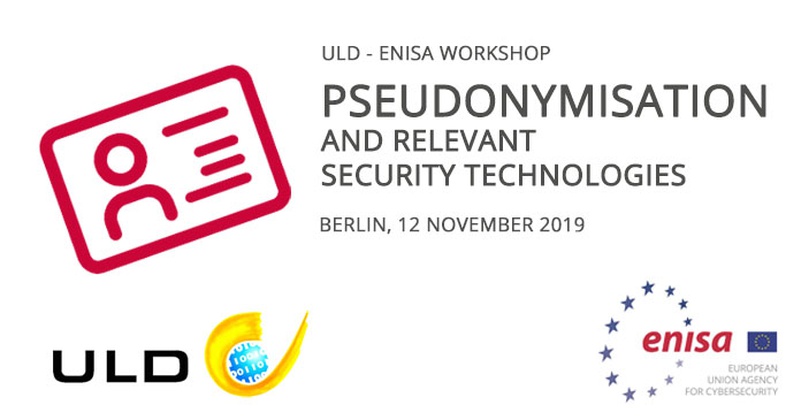 ULD - ENISA Workshop: Pseudonymisation and relevant security technologies