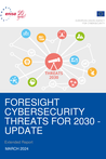 Foresight Cybersecurity Threats For 2030 - Update 2024: Extended report
